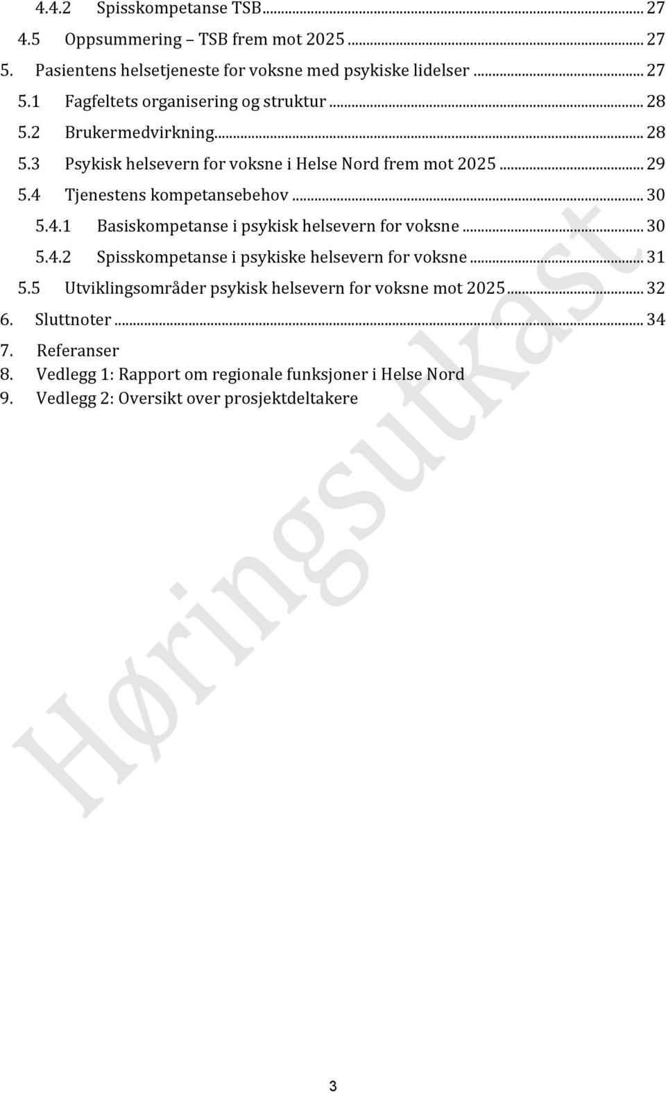 .. 30 5.4.2 Spisskompetanse i psykiske helsevern for voksne... 31 5.5 Utviklingsområder psykisk helsevern for voksne mot 2025... 32 6. Sluttnoter... 34 7.