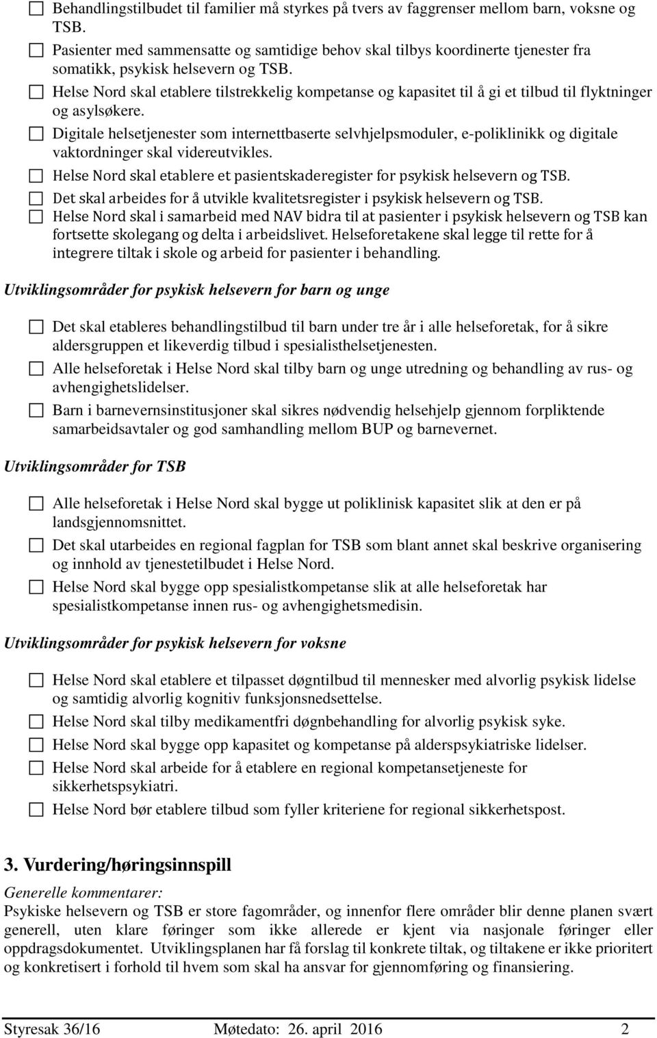 Helse Nord skal etablere tilstrekkelig kompetanse og kapasitet til å gi et tilbud til flyktninger og asylsøkere.