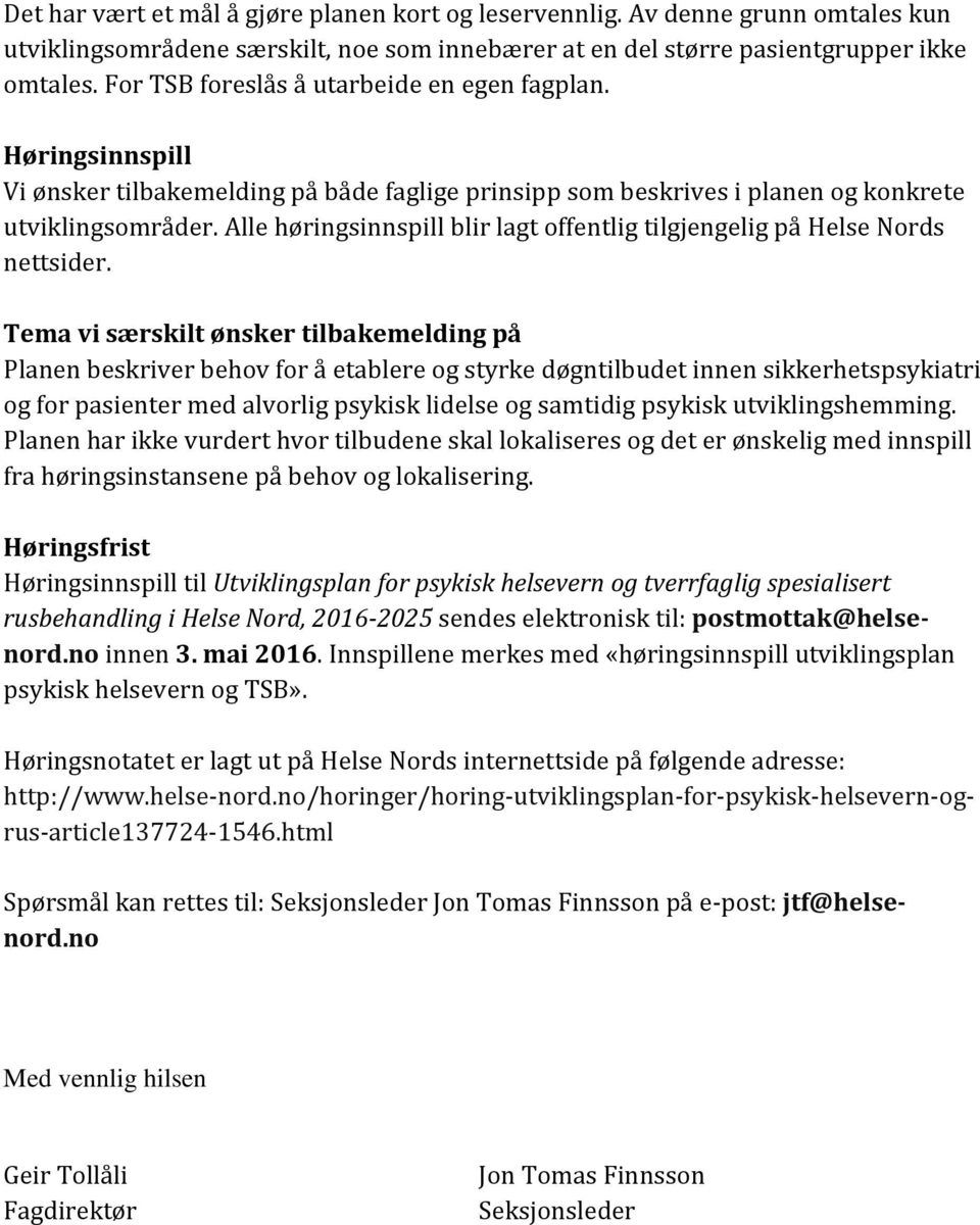 Alle høringsinnspill blir lagt offentlig tilgjengelig på Helse Nords nettsider.