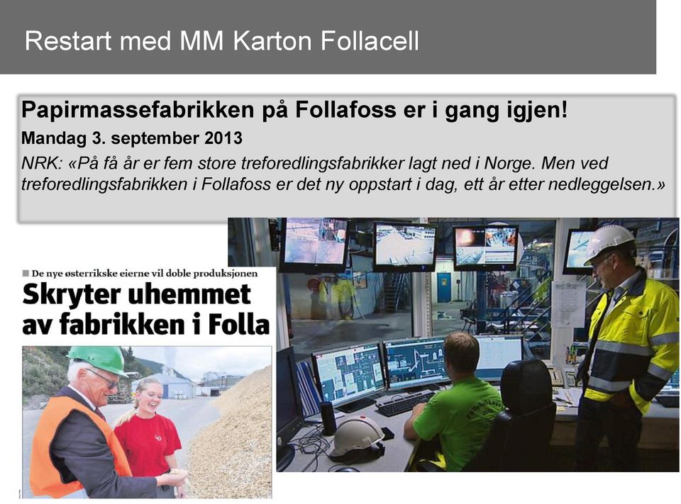 september 2013 NRK: «På få år er fem store treforedlingsfabrikker