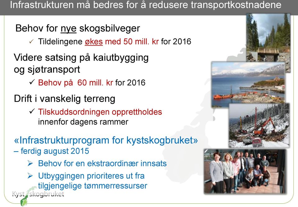 kr for 2016 Drift i vanskelig terreng Tilskuddsordningen opprettholdes innenfor dagens rammer