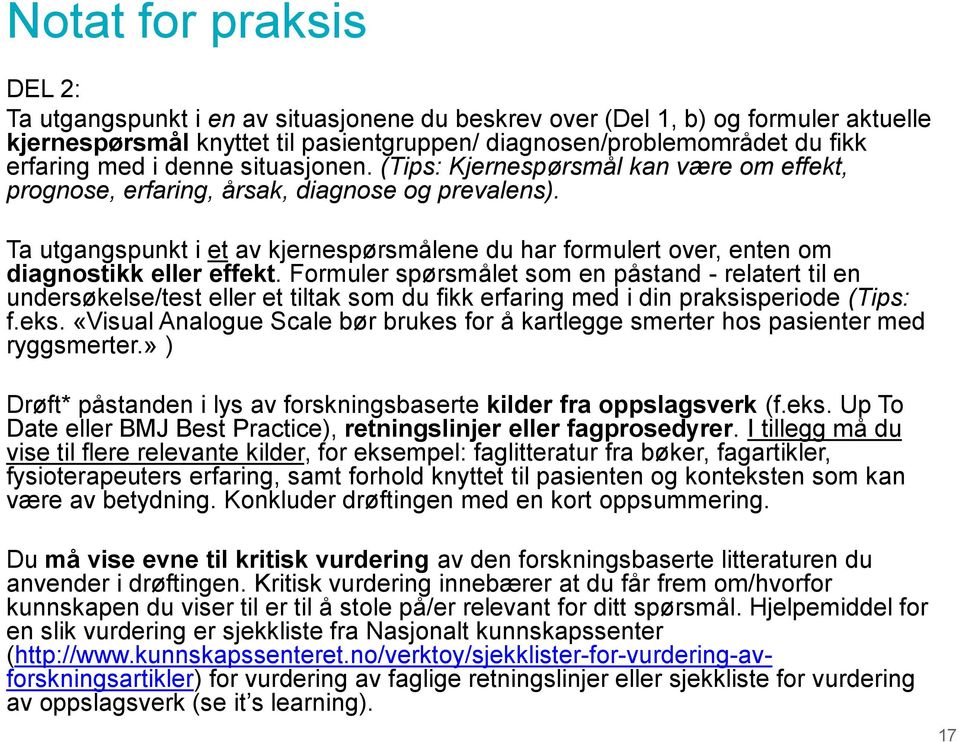 Ta utgangspunkt i et av kjernespørsmålene du har formulert over, enten om diagnostikk eller effekt.