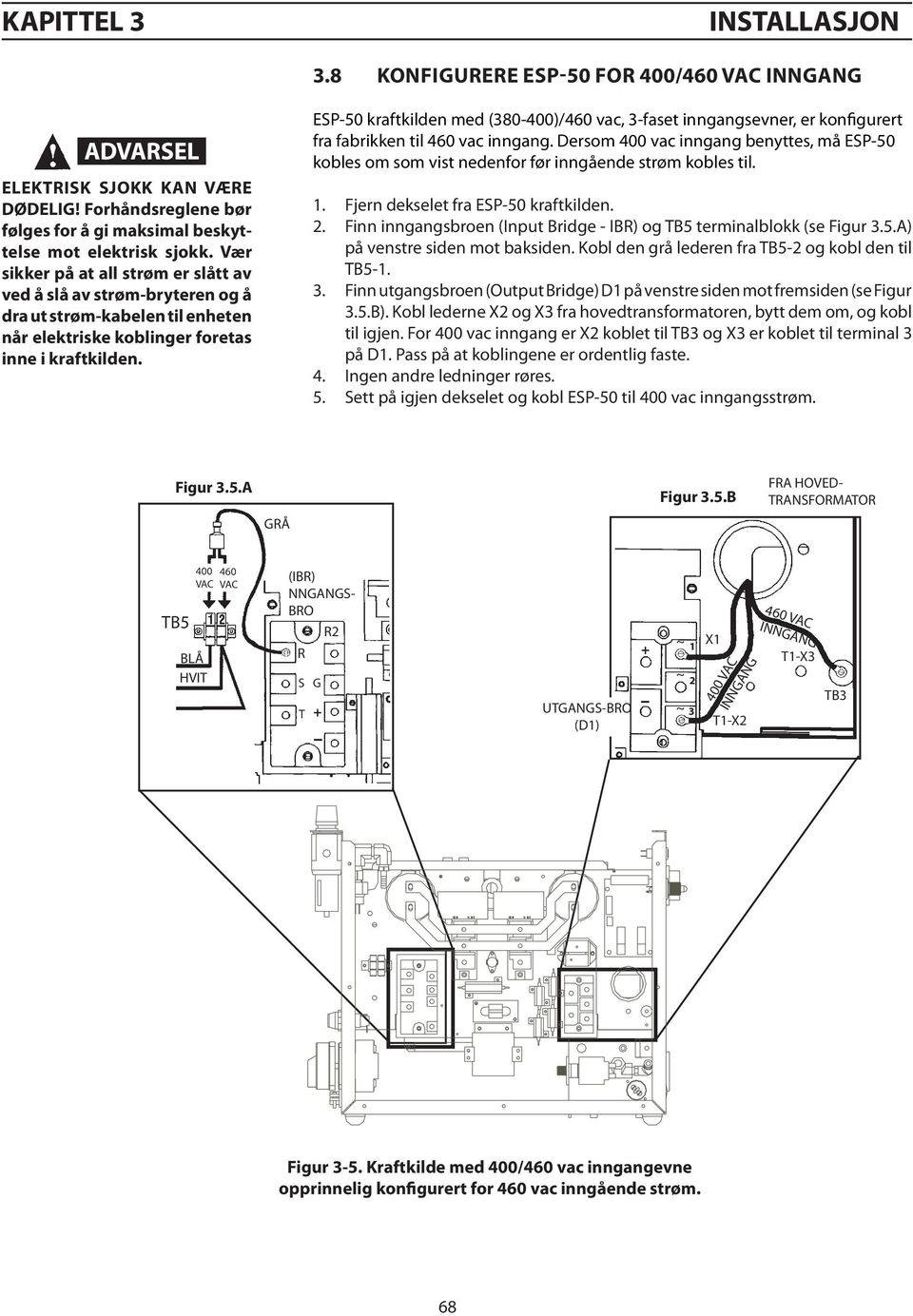 ESP- kraftkilden med (380-400)/4 vac, 3-faset inngangsevner, er konfigurert fra fabrikken til 4 vac inngang.