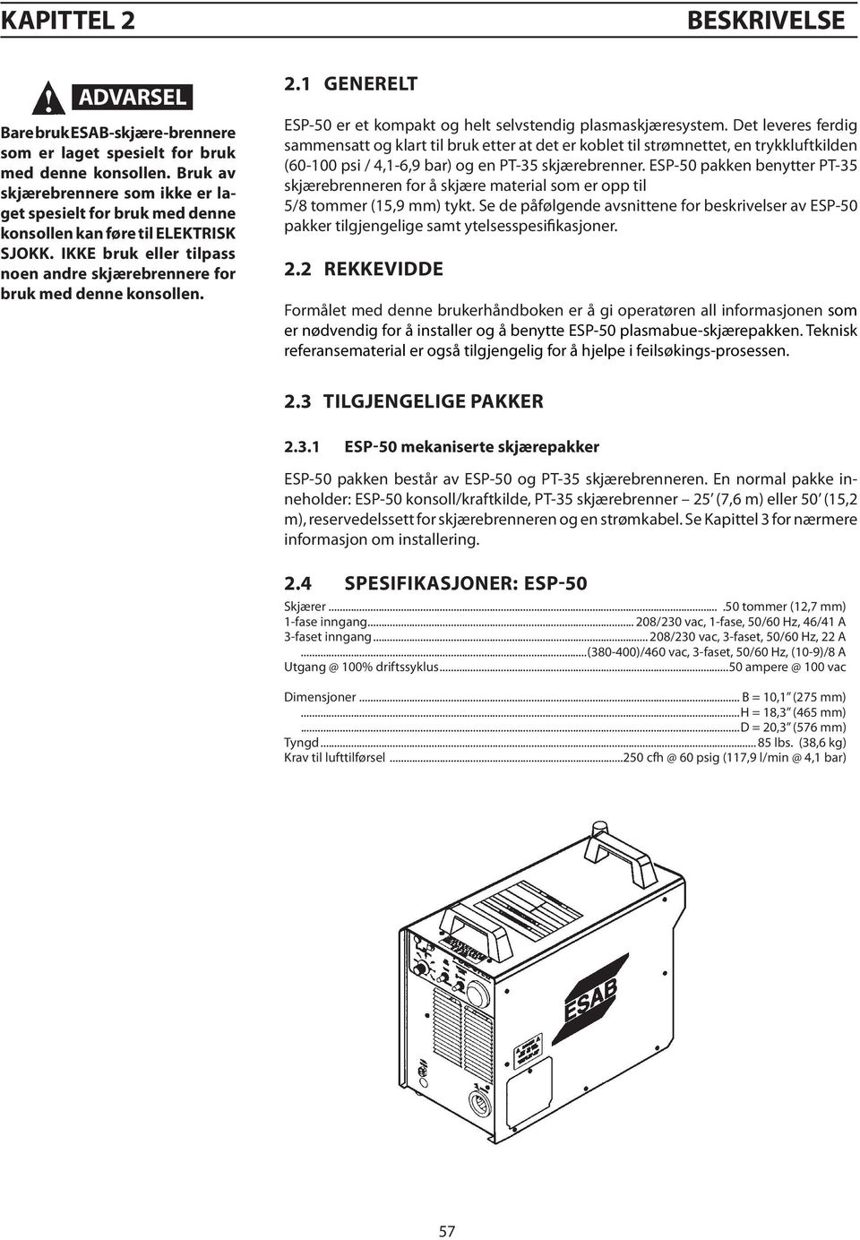 1 GenerELT ESP- er et kompakt og helt selvstendig plasmaskjæresystem.