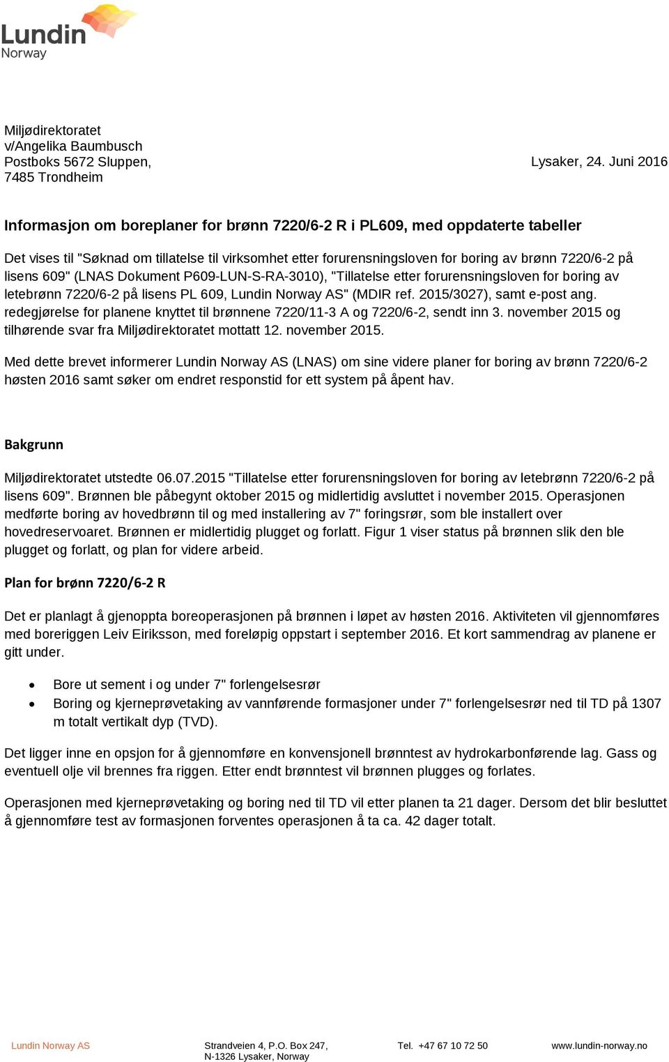 lisens 609" (LNAS Dokument P609-LUN-S-RA-3010), "Tillatelse etter forurensningsloven for boring av letebrønn 7220/6-2 på lisens PL 609, Lundin Norway AS" (MDIR ref. 2015/3027), samt e-post ang.