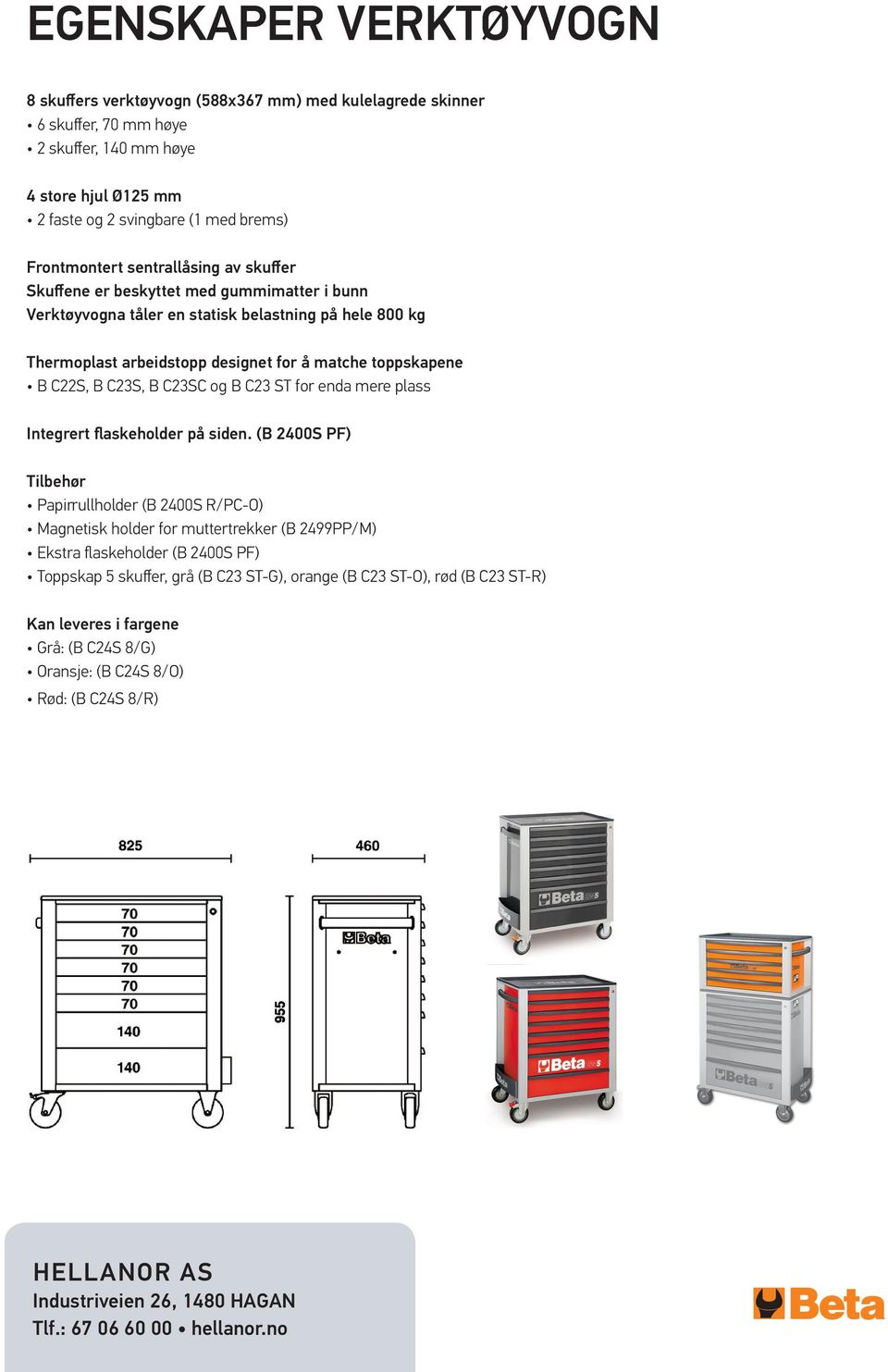 B C23SC og B C23 ST for enda mere plass Integrert flaskeholder på siden.