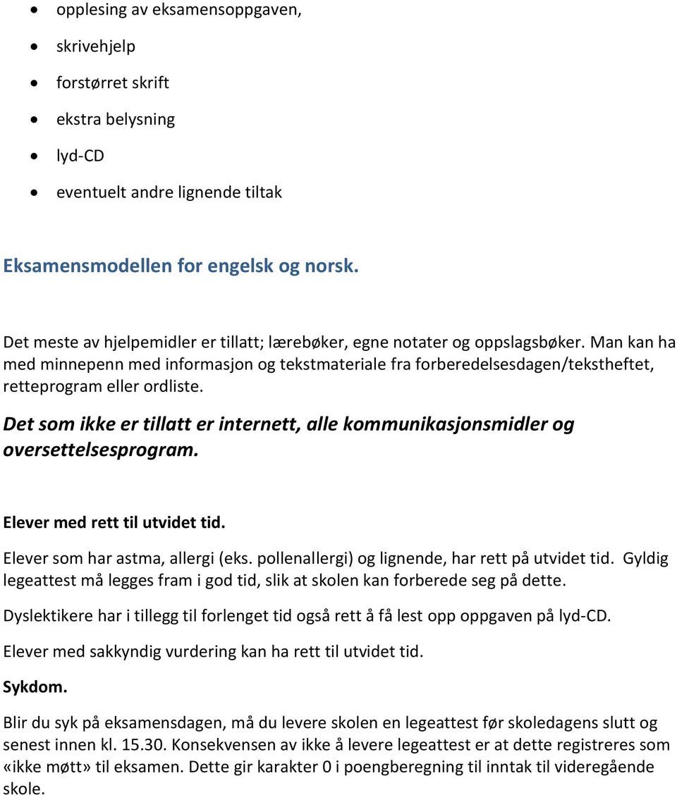 Man kan ha med minnepenn med informasjon og tekstmateriale fra forberedelsesdagen/tekstheftet, retteprogram eller ordliste.