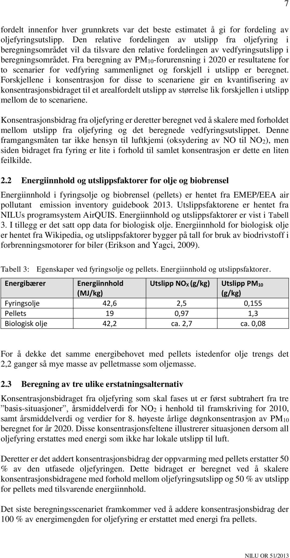 Fra beregning av PM10-forurensning i 2020 er resultatene for to scenarier for vedfyring sammenlignet og forskjell i utslipp er beregnet.