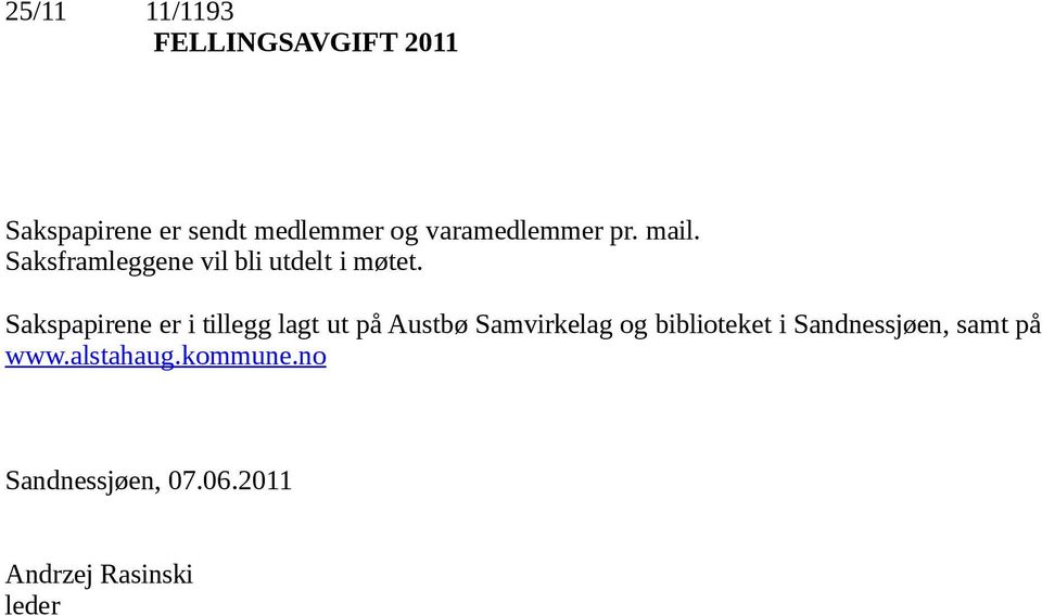 Sakspapirene er i tillegg lagt ut på Austbø Samvirkelag og biblioteket i