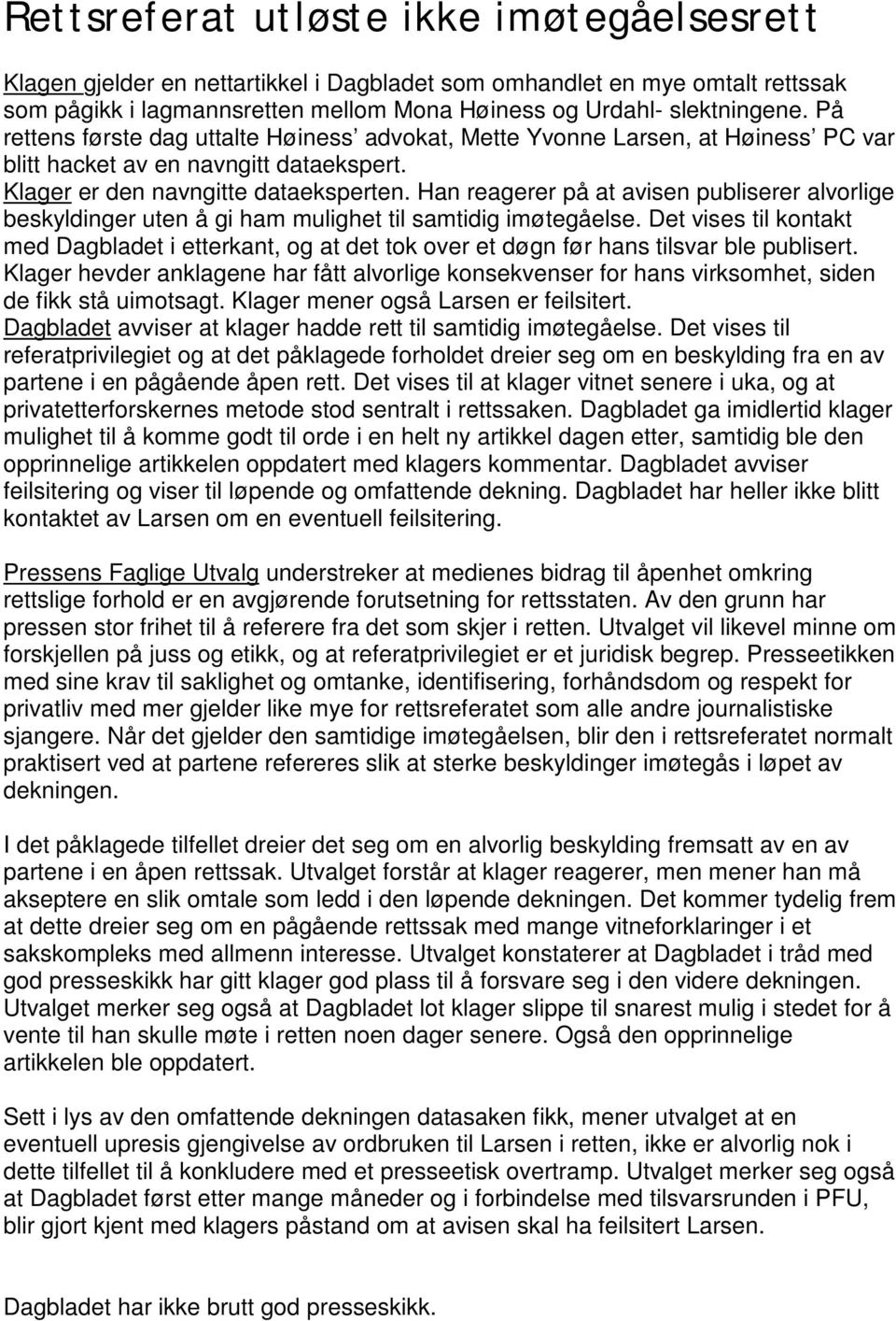 Han reagerer på at avisen publiserer alvorlige beskyldinger uten å gi ham mulighet til samtidig imøtegåelse.