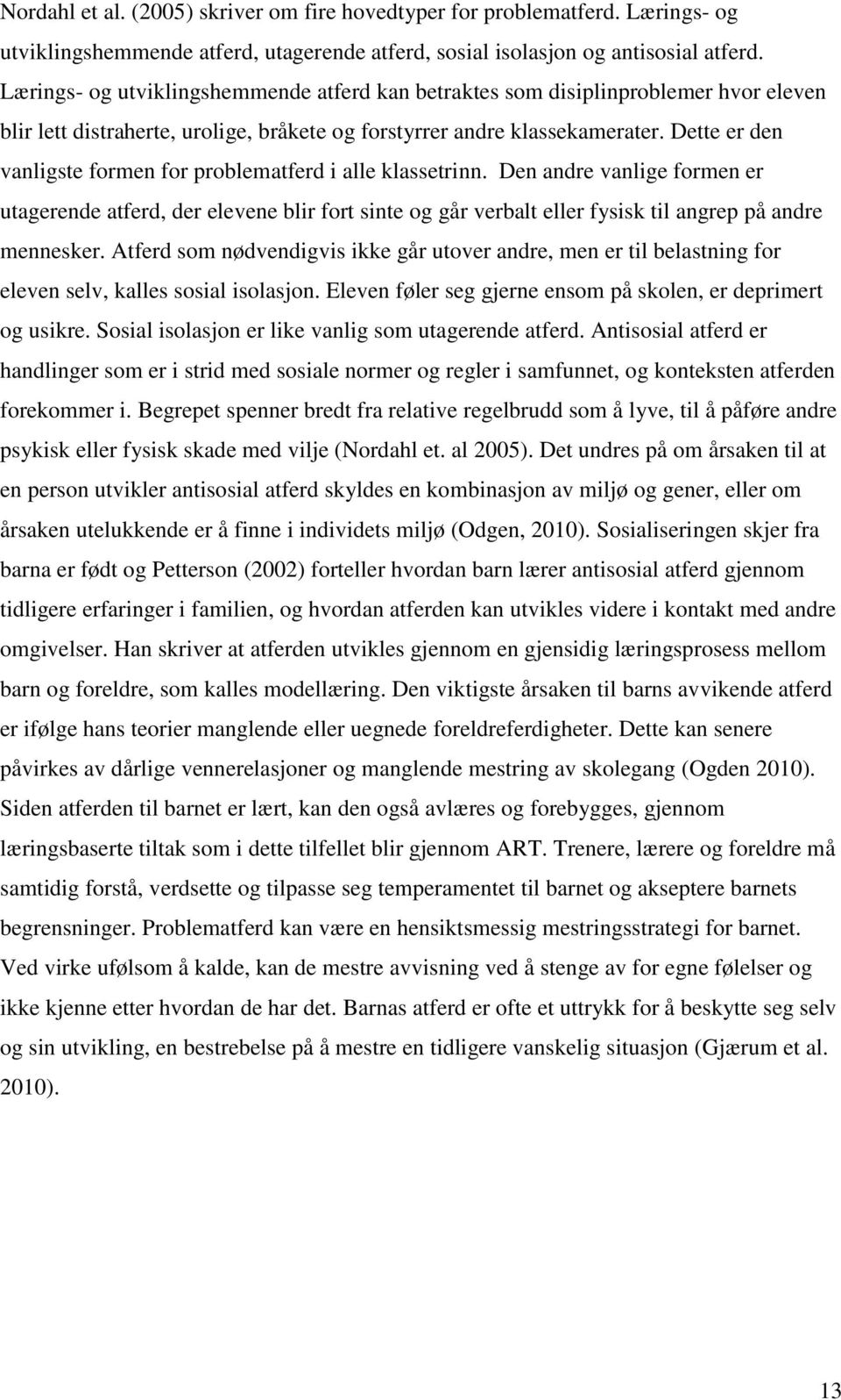 Dette er den vanligste formen for problematferd i alle klassetrinn.