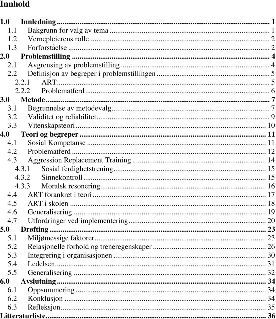 1 Sosial Kompetanse... 11 4.2 Problematferd... 12 4.3 Aggression Replacement Training... 14 4.3.1 Sosial ferdighetstrening... 15 4.3.2 Sinnekontroll... 15 4.3.3 Moralsk resonering... 16 4.