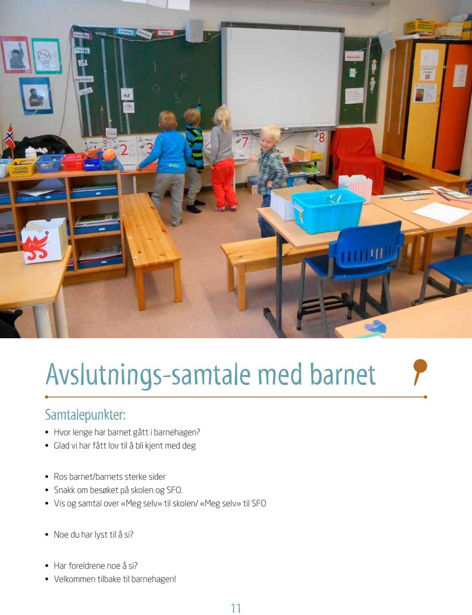 besøket på skolen og SFO.