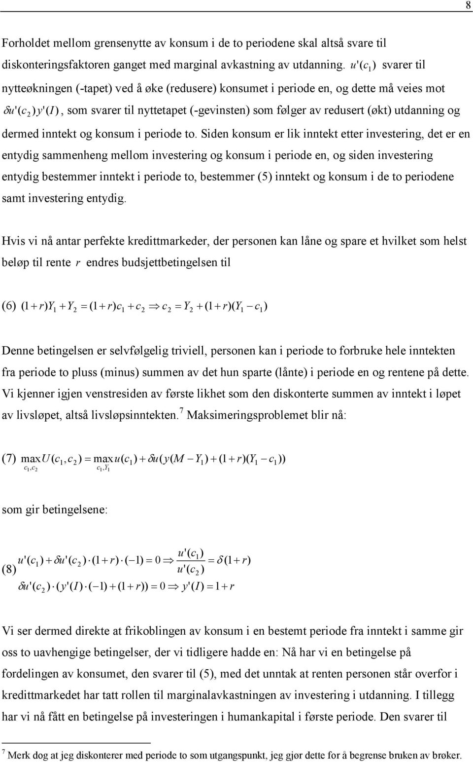 utdanning og dermed inntekt og konsum i periode to.