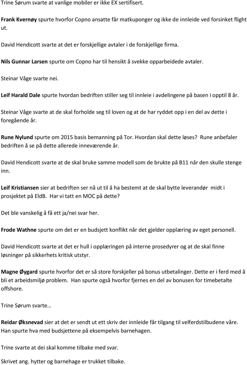 Leif Harald Dale spurte hvordan bedriften stiller seg til innleie i avdelingene på basen i opptil 8 år.