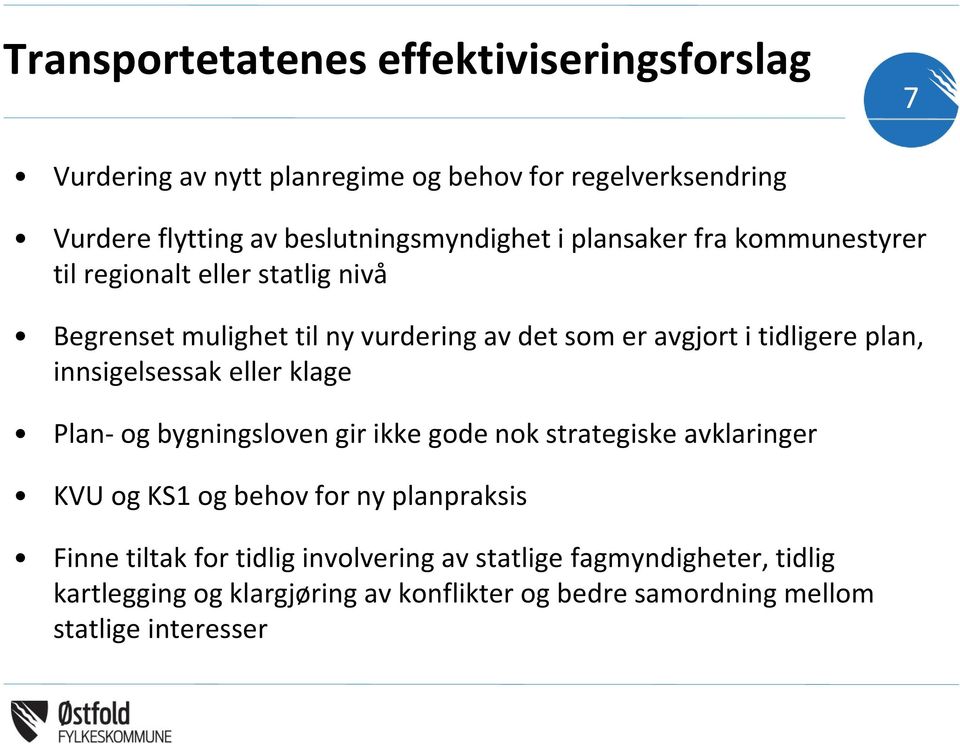 tidligere plan, innsigelsessak eller klage Plan- og bygningsloven gir ikke gode nok strategiske avklaringer KVU og KS1 og behov for ny