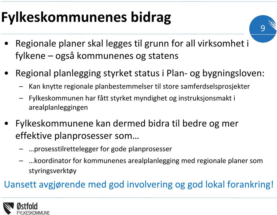 instruksjonsmakt i arealplanleggingen Fylkeskommunene kan dermed bidra til bedre og mer effektive planprosesser som prosesstilrettelegger for gode