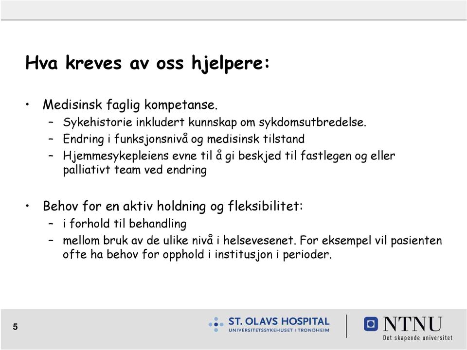 palliativt team ved endring Behov for en aktiv holdning og fleksibilitet: i forhold til behandling mellom bruk