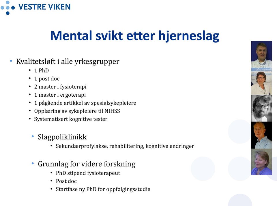 til NIHSS Systematisert kognitive tester Slagpoliklinikk Sekundærprofylakse, rehabilitering, kognitive