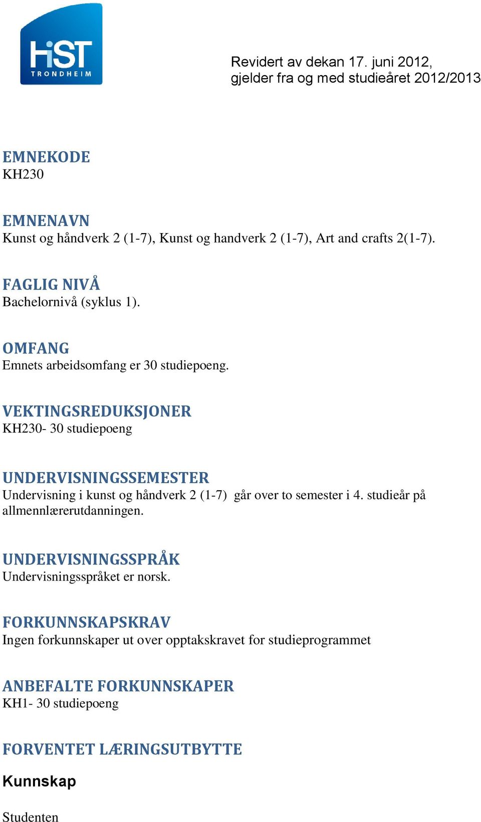 VEKTINGSREDUKSJONER KH230-30 studiepoeng UNDERVISNINGSSEMESTER Undervisning i kunst og håndverk 2 (1-7) går over to semester i 4.