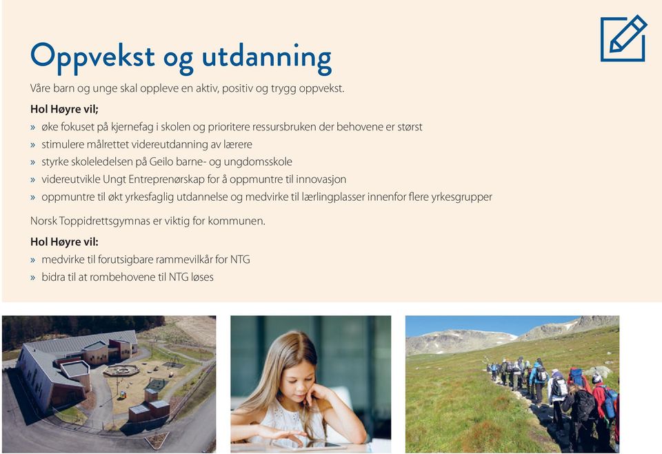 styrke skoleledelsen på Geilo barne- og ungdomsskole videreutvikle Ungt Entreprenørskap for å oppmuntre til innovasjon oppmuntre til økt yrkesfaglig