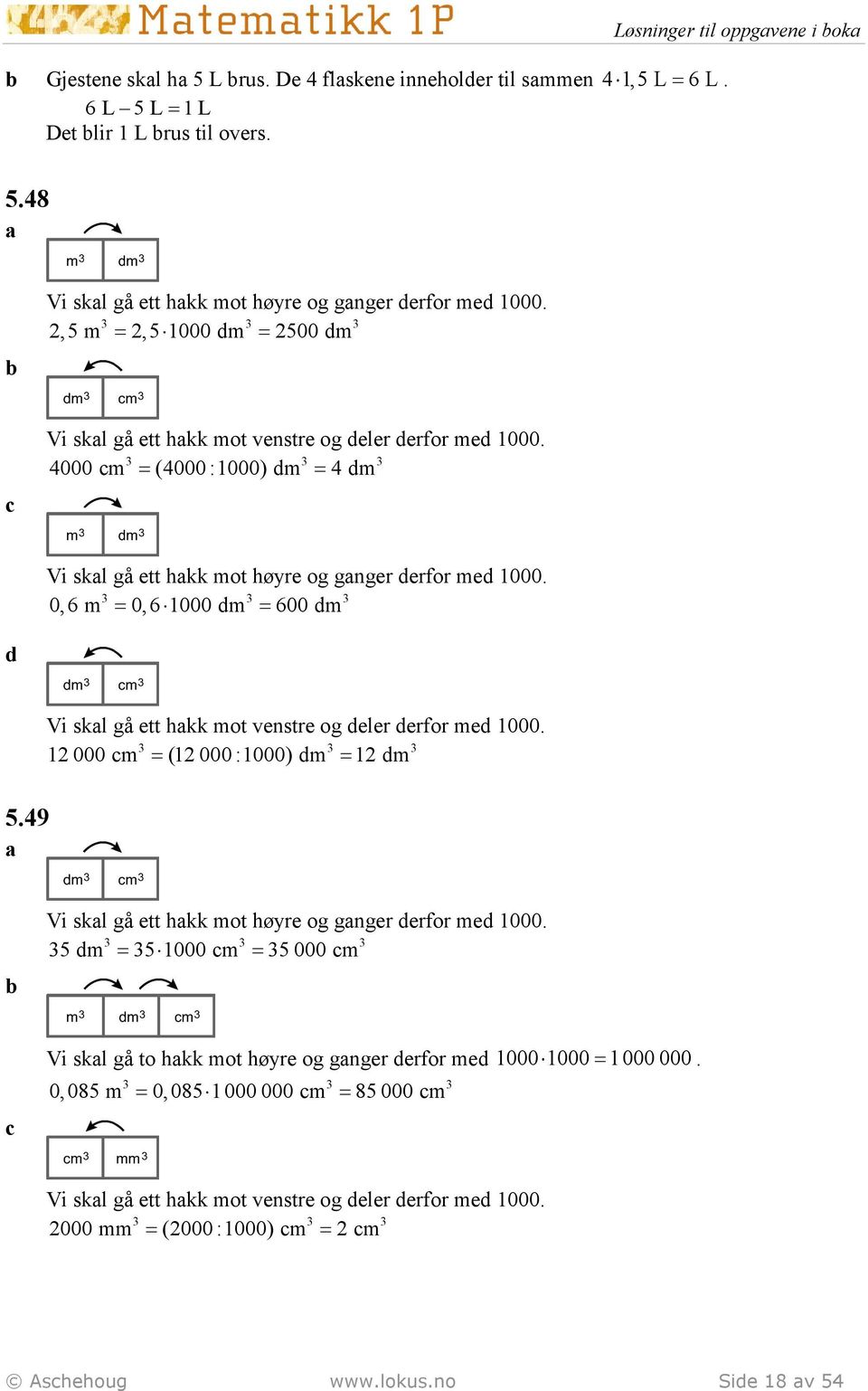 49 Vi skl gå ett hkk mot venstre og deler derfor med 1000. 1 000 m (1 000 :1000) dm 1 dm Vi skl gå ett hkk mot høyre og gnger derfor med 1000.