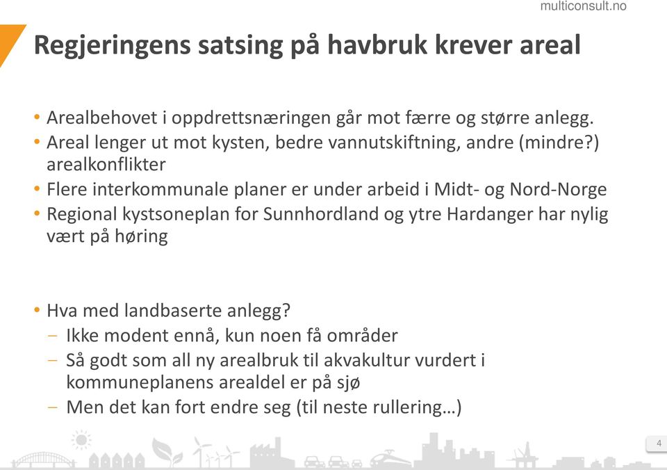 ) arealkonflikter Flere interkommunale planer er under arbeid i Midt- og Nord-Norge Regional kystsoneplan for Sunnhordland og ytre