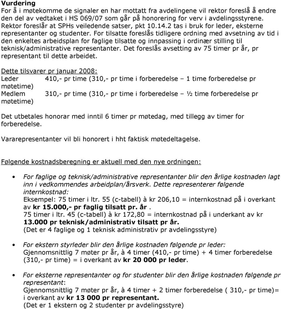 For tilsatte foreslås tidligere ordning med avsetning av tid i den enkeltes arbeidsplan for faglige tilsatte og innpassing i ordinær stilling til teknisk/administrative er.