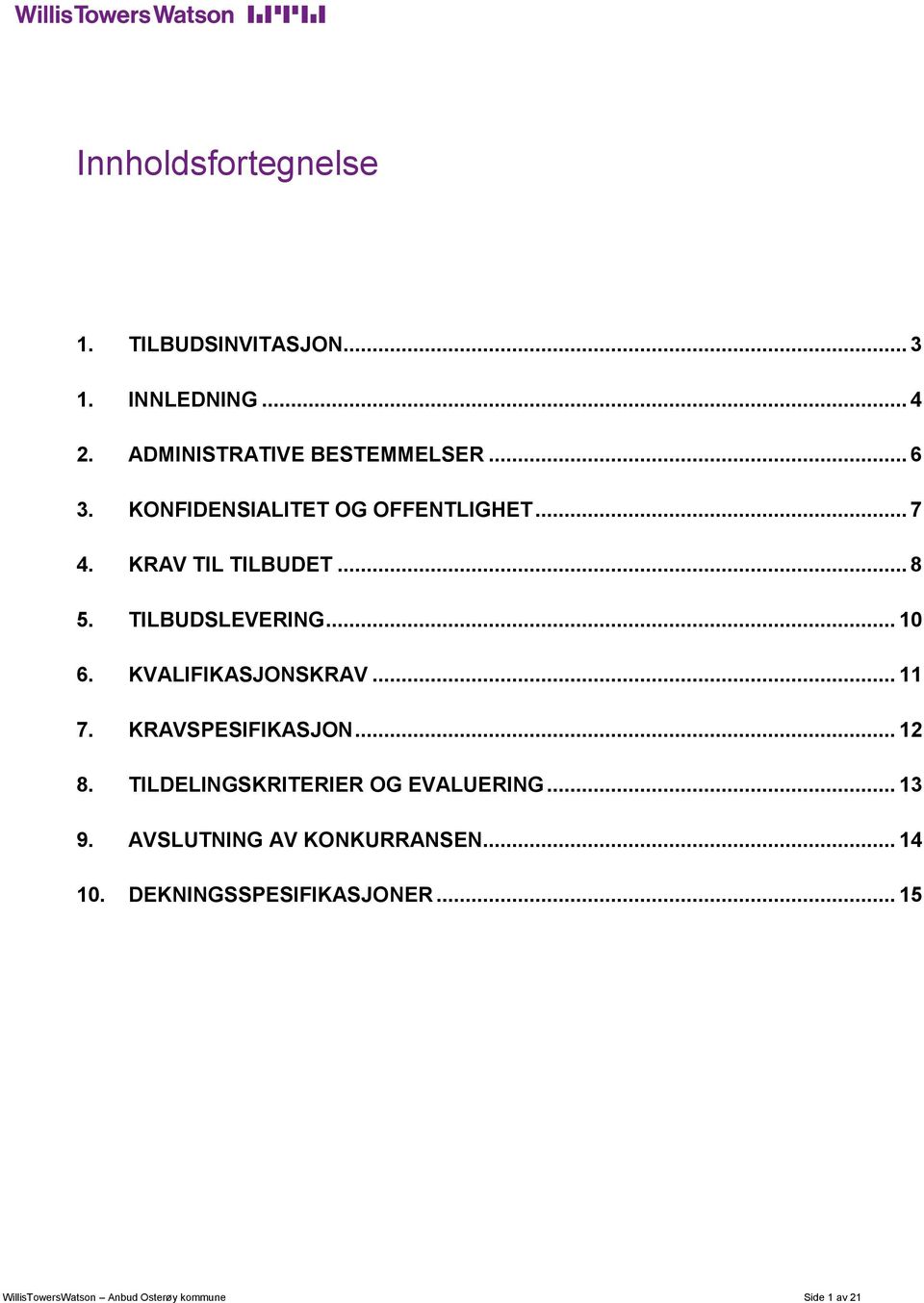 KVALIFIKASJONSKRAV... 11 7. KRAVSPESIFIKASJON... 12 8. TILDELINGSKRITERIER OG EVALUERING... 13 9.