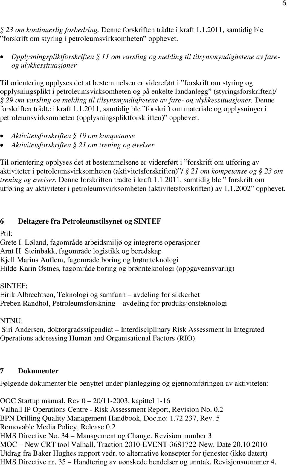 opplysningsplikt i petroleumsvirksomheten og på enkelte landanlegg (styringsforskriften)/ 29 om varsling og melding til tilsynsmyndighetene av fare- og ulykkessituasjoner.