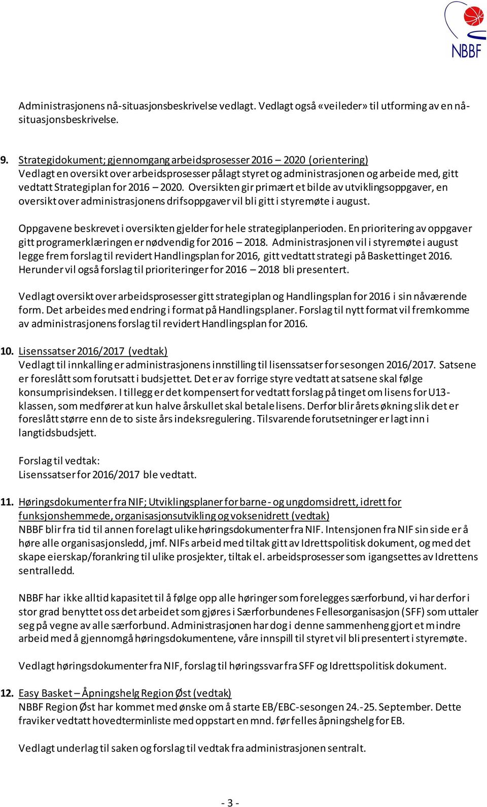 2020. Oversikten gir primært et bilde av utviklingsoppgaver, en oversikt over administrasjonens drifsoppgaver vil bli gitt i styremøte i august.