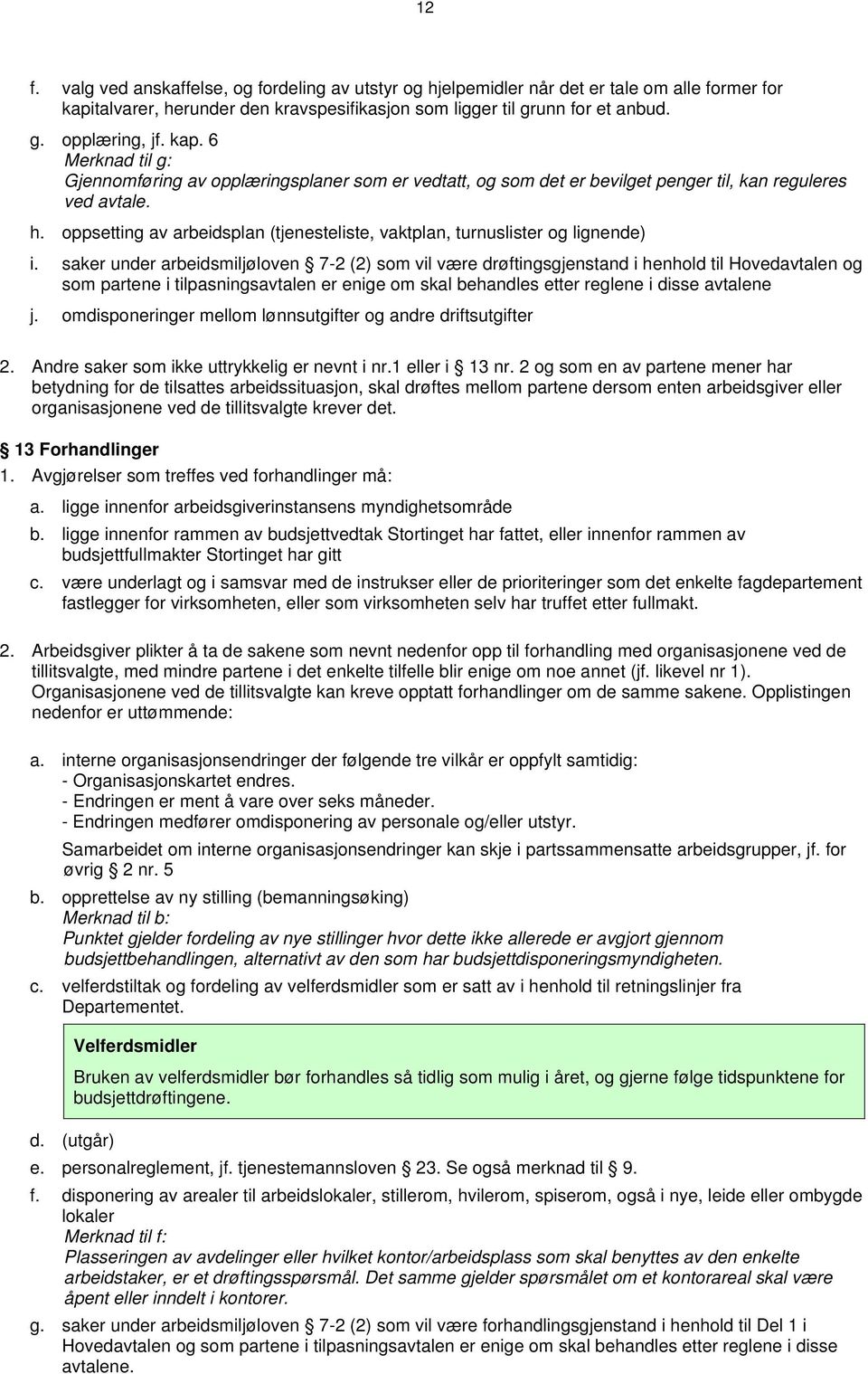 oppsetting av arbeidsplan (tjenesteliste, vaktplan, turnuslister og lignende) i.