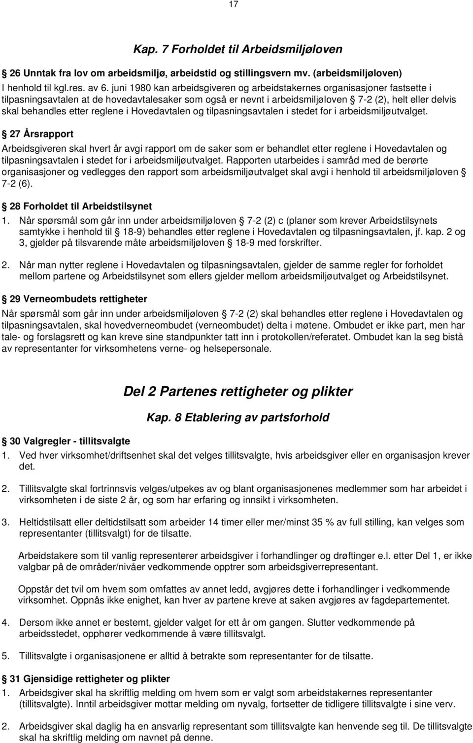 etter reglene i Hovedavtalen og tilpasningsavtalen i stedet for i arbeidsmiljøutvalget.