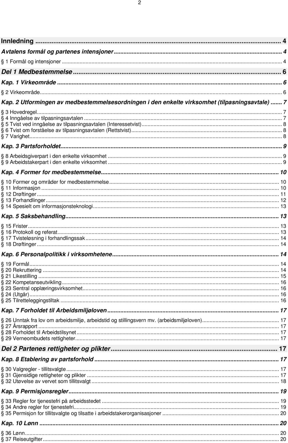 .. 7 5 Tvist ved inngåelse av tilpasningsavtalen (Interessetvist)... 8 6 Tvist om forståelse av tilpasningsavtalen (Rettstvist)... 8 7 Varighet... 8 Kap. 3 Partsforholdet.