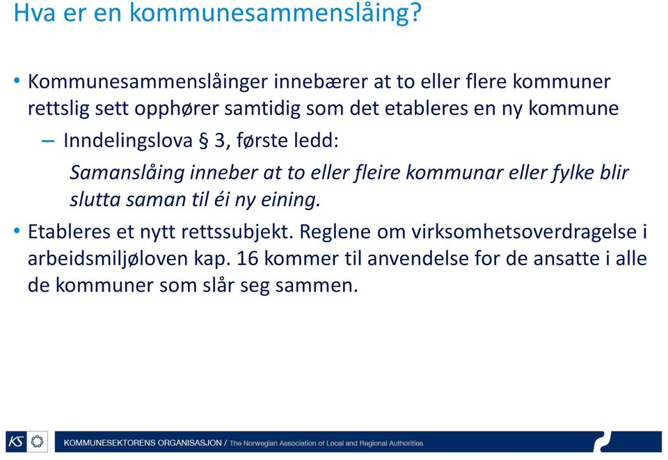 ny kommune Inndelingslova 3, første ledd: Samanslåing inneber at to eller fleire kommunar eller fylke blir