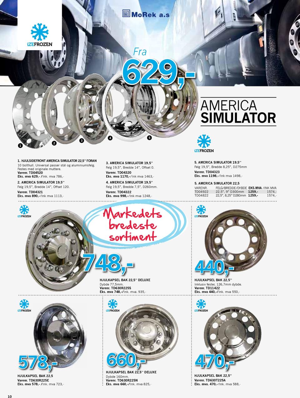 mva 1170,-/Ink mva 1463,- 4. America Simulator 19,5 Felg 19,5, Bredde 7,5, D260mm. TD04322 Eks. mva 998,-/Ink mva 1248,- 5. America Simulator 19,5 Felg 19,5, Bredde 8,25, D275mm TD04323 Eks.