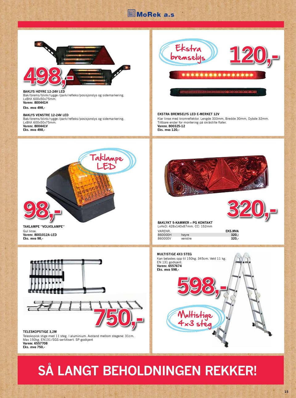 mva 498,- Ekstra bremselys LED E-merket 12V Klar linse med kromreflektor. Lengde 333mm, Bredde 30mm, Dybde 32mm. Tiltbare ender for montering på skråstilte flater. 800325-12 Eks.