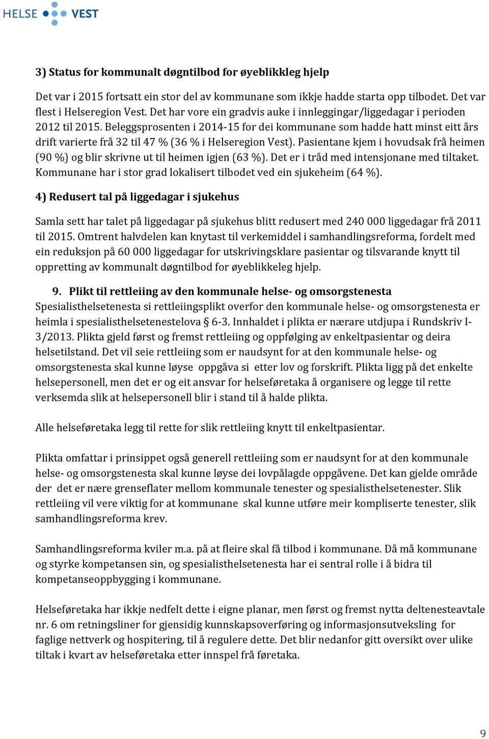 Beleggsprosenten i 2014-15 for dei kommunane som hadde hatt minst eitt års drift varierte frå 32 til 47 % (36 % i Helseregion Vest).