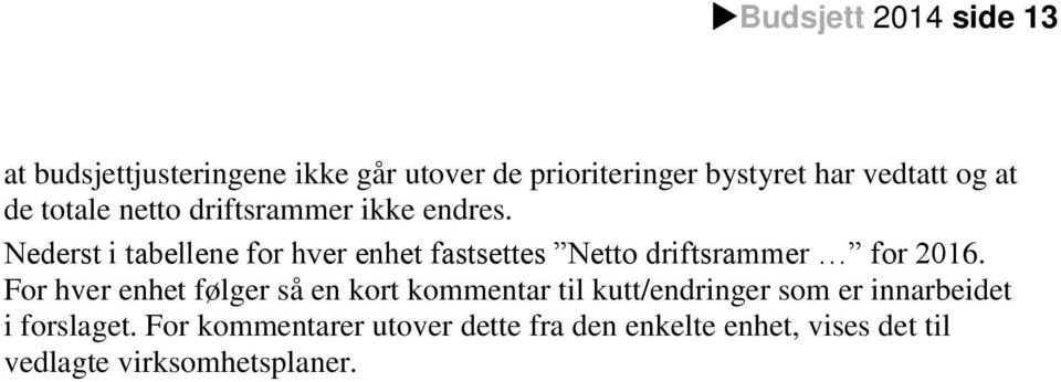 Nederst i tabellene for hver enhet fastsettes Netto driftsrammer for 2016.