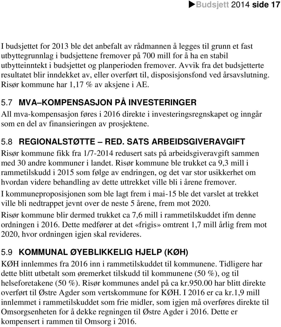 7 MVA KOMPENSASJON PÅ INVESTERINGER All mva-kompensasjon føres i 2016 direkte i investeringsregnskapet og inngår som en del av finansieringen av prosjektene. 5.8 REGIONALSTØTTE RED.