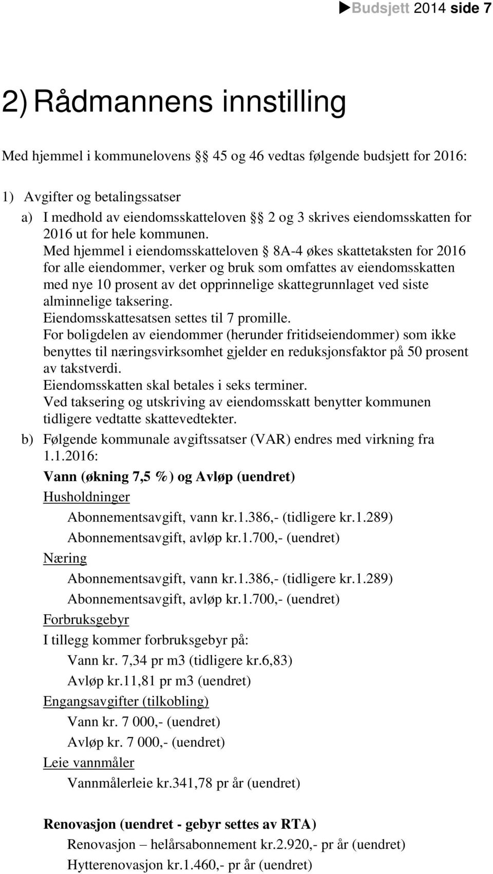 Med hjemmel i eiendomsskatteloven 8A-4 økes skattetaksten for 2016 for alle eiendommer, verker og bruk som omfattes av eiendomsskatten med nye 10 prosent av det opprinnelige skattegrunnlaget ved