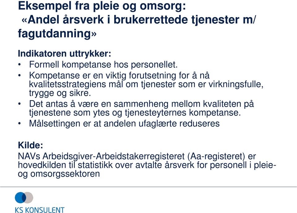 Det antas å være en sammenheng mellom kvaliteten på tjenestene som ytes og tjenesteyternes kompetanse.