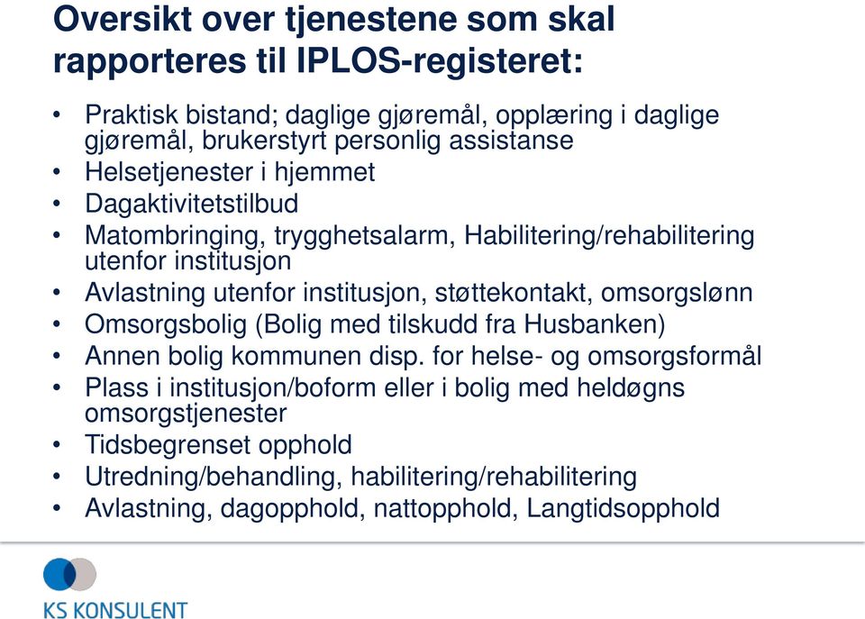 institusjon, støttekontakt, omsorgslønn Omsorgsbolig (Bolig med tilskudd fra Husbanken) Annen bolig kommunen disp.