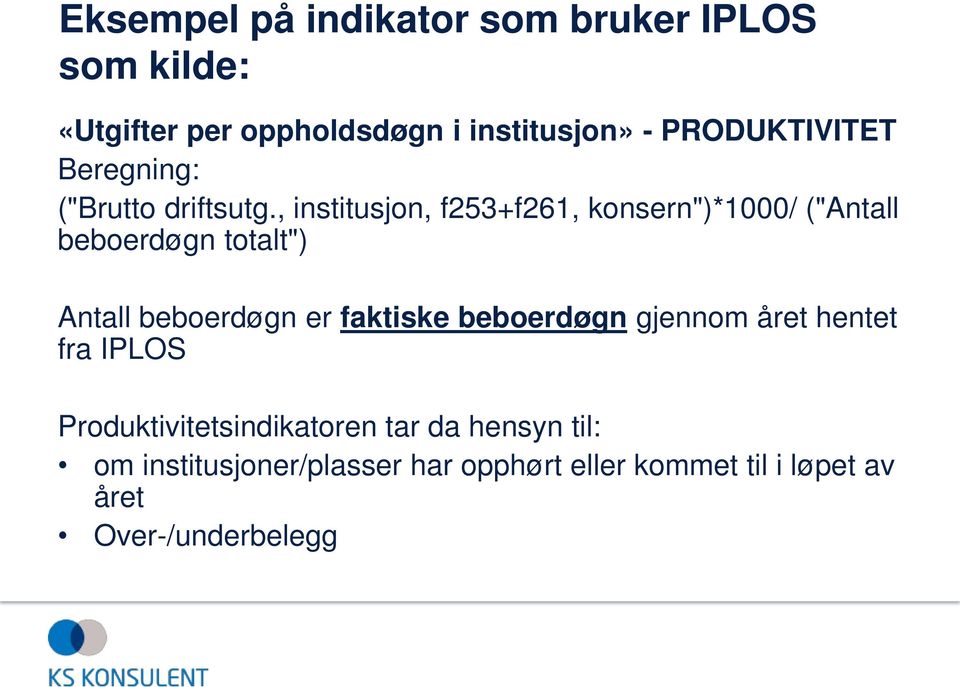 , institusjon, f253+f261, konsern")*1000/ ("Antall beboerdøgn totalt") Antall beboerdøgn er faktiske