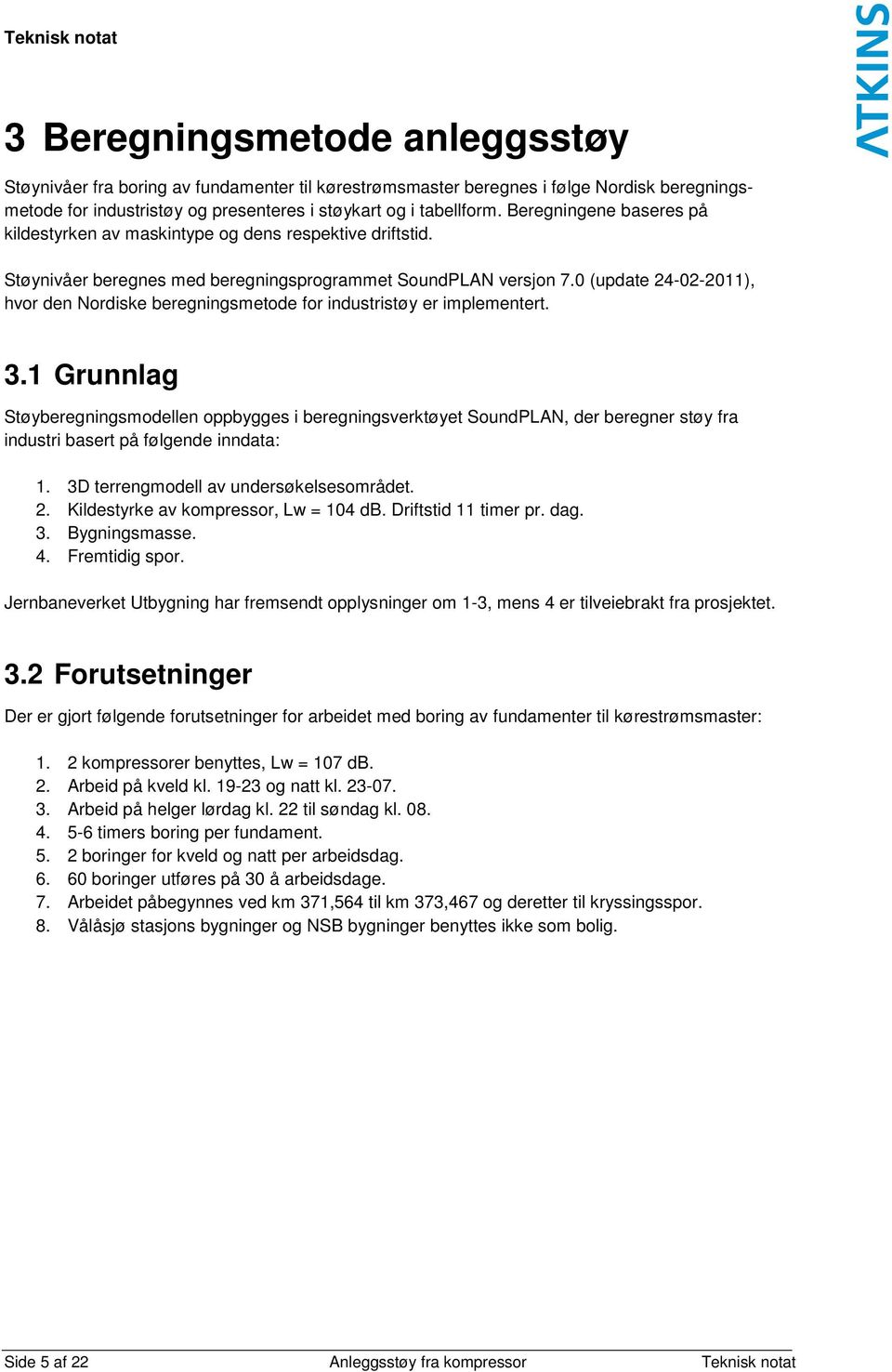 0 (update 24-02-2011), hvor den Nordiske beregningsmetode for industristøy er implementert. 3.