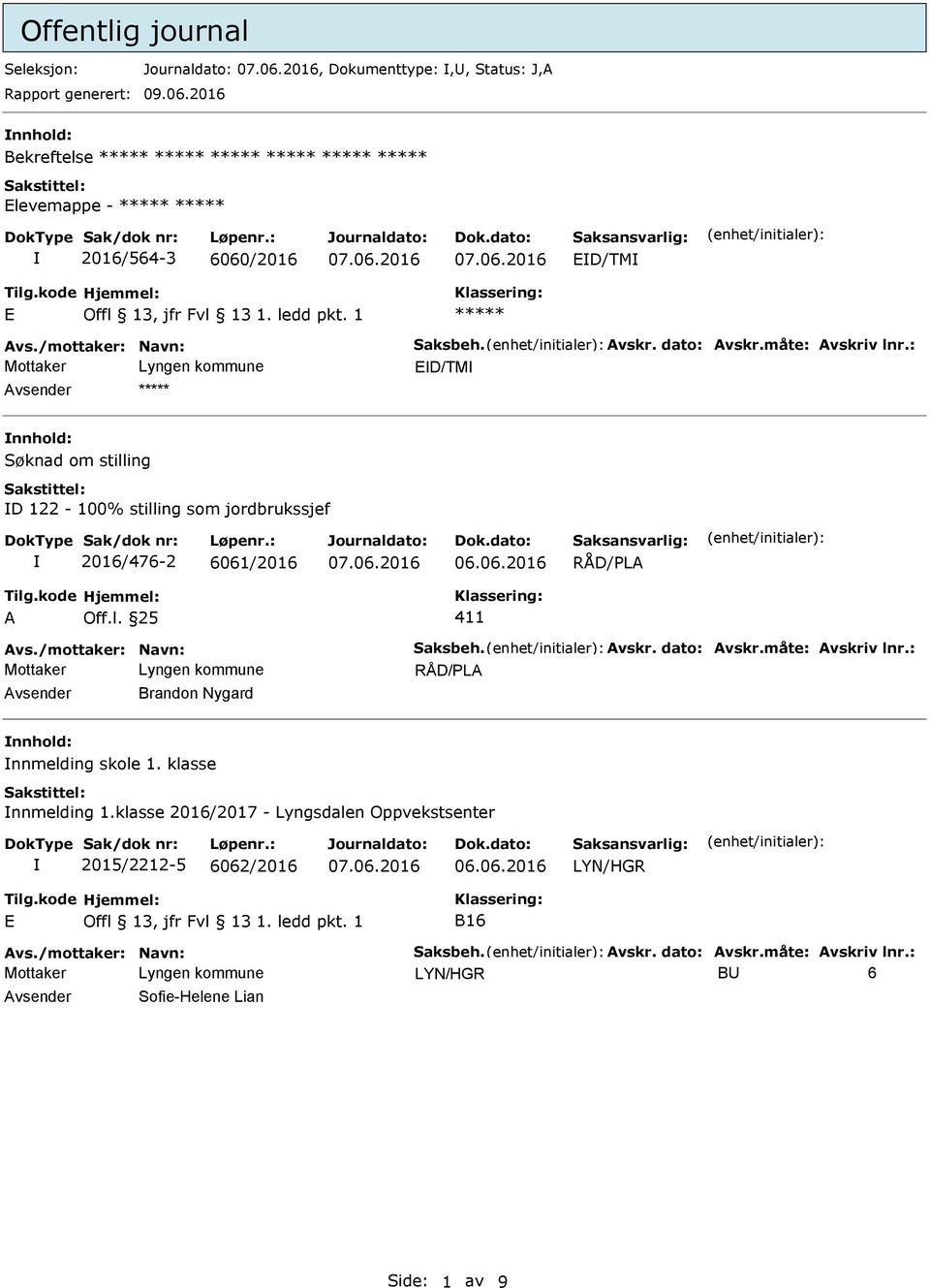 /mottaker: Navn: Saksbeh. Avskr. dato: Avskr.måte: Avskriv lnr.: Avsender Brandon Nygard nnhold: nnmelding skole 1. klasse nnmelding 1.