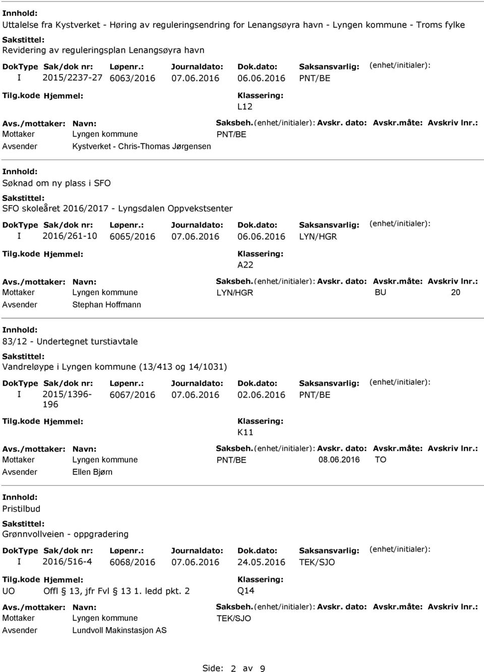 : Avsender Kystverket - Chris-Thomas Jørgensen nnhold: Søknad om ny plass i SFO SFO skoleåret 2016/2017 - Lyngsdalen Oppvekstsenter 2016/261-10 6065/2016 A22 Avs.