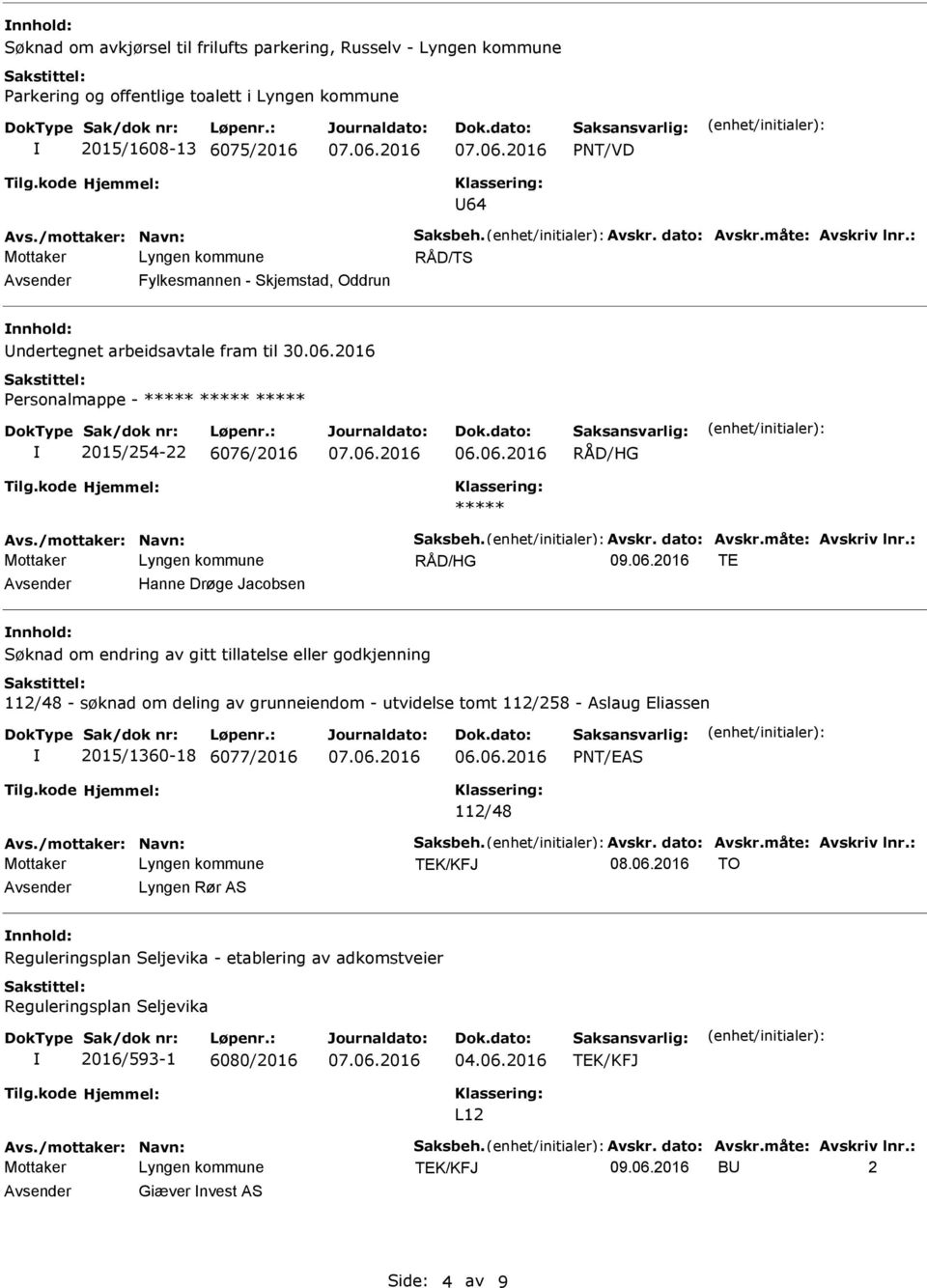 /mottaker: Navn: Saksbeh. Avskr. dato: Avskr.måte: Avskriv lnr.: RÅD/HG 09.06.