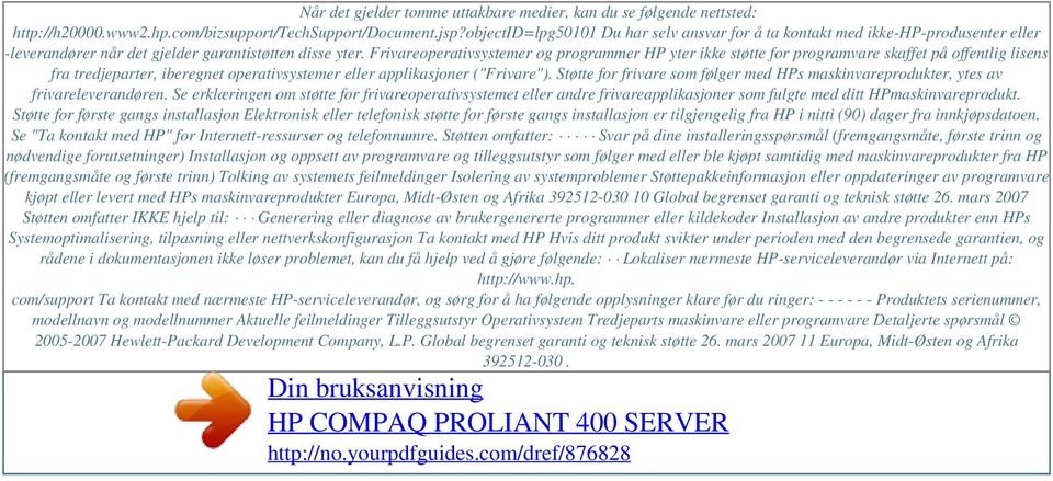 Frivareoperativsystemer og programmer HP yter ikke støtte for programvare skaffet på offentlig lisens fra tredjeparter, iberegnet operativsystemer eller applikasjoner ("Frivare").