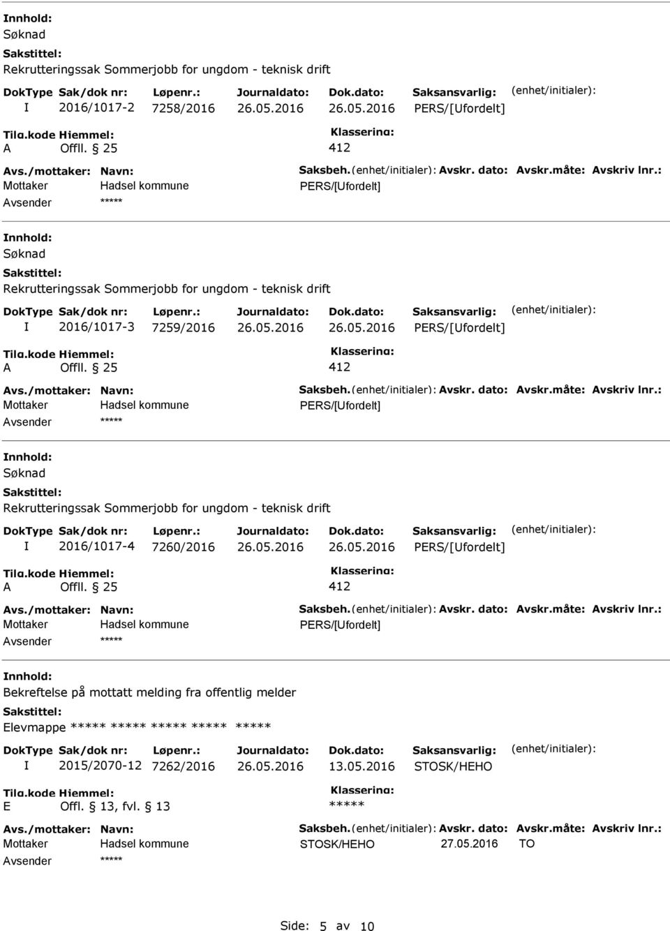 25 vsender nnhold: Søknad Rekrutteringssak Sommerjobb for ungdom - teknisk drift 2016/1017-4 7260/2016 Offll.
